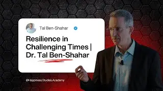 Resilience in Challenging Times: Insights from the Science of Happiness | Dr. Tal Ben-Shahar