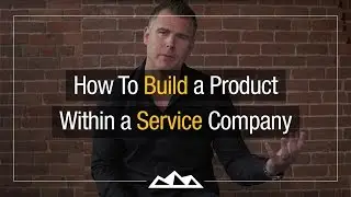 How To Build a Product Within a Service Company