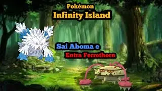 Pok&eacute;mon Infinity Island - Sai Abomasnow e entra Ferrothorn (Mudan&ccedil;a na Equipe!)
