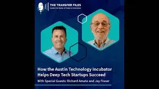Richard Amato and Jay Fraser: How the Austin Technology Incubator Helps Deep Tech Startups Succeed