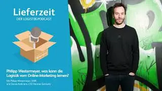 Philipp Westermeyer, was kann die Logistik vom Online-Marketing lernen? &ndash; &bdquo;Lieferzeit&ldquo;