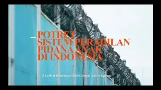 Potret Sistem Peradilan Pidana Anak Indonesia | A Look at Indonesia's Child Criminal Justice System
