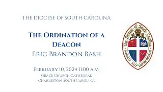 The Ordination of Deacon Eric Bash, February 10, 2024