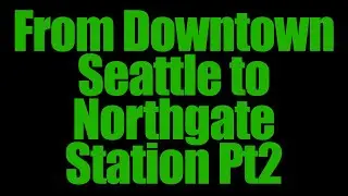 Seattle to Northgate Station (The Return Trip) Part 2 4K