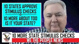 10 STATES APPROVE STIMULUS CHECKS & 10 MORE ABOUT TOO