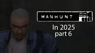 Playing Manhunt in 2025 (part 6)