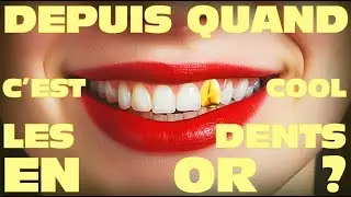 TENDANCES depuis 5000 ANS, l'incroyable histoire des DENTS EN OR