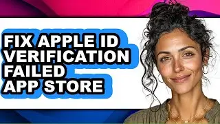 How to Fix Apple Id Verification Failed App Store - Step by Step