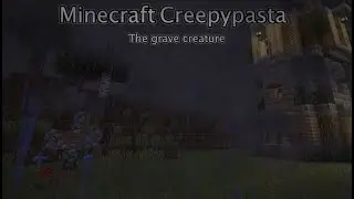 Minecraft CREEPYPASTA: The Grave Creature