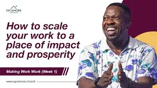 How to Scale Your Work to a Place of Impact and Prosperity | Making Work Work 1 | Pastor Tolu Moody