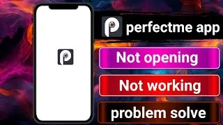 Perfectme app not opening । Perfectme app not working