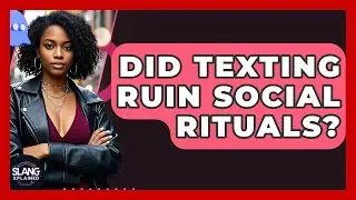 Did Texting Ruin Social Rituals? - SlangXplained