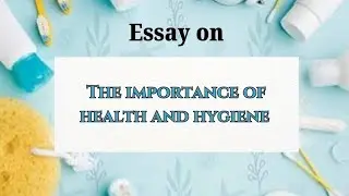 Essay on The importance of Health and Hygiene. #healthandhygiene