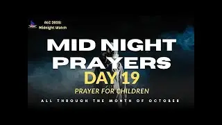 Prayer For Children || ALC 2025 Midnight Watch Day 19 || RAISING SPIRITUAL GIANTS