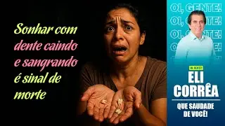 Sonhar com dente caindo e sangrando é sinal de morte | Eli Corrêa Oficial |