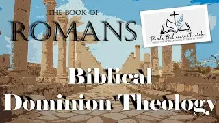Rom031 Biblical Dominion Theology