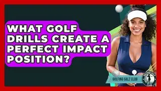 What Golf Drills Create A Perfect Impact Position? - Golfing Galz Club