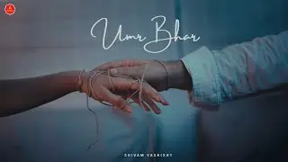 Umr Bhar | Shivam Vashisht | New Indie Song | New Music Video 2024