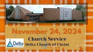 November 24, 2024 - Delta Church of Christ Thanksgiving Worship