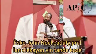 &Egrave;ske John No&euml;l cadafy pral lan eleksyon vin tande koze 