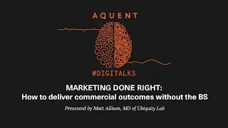 #Digitalks Webinar: Marketing Done Right. How To Deliver Commercial Outcomes Without The BS