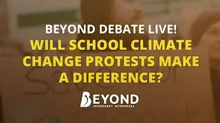 Will School Climate Change Protests Make a Difference? - A Beyond Debate