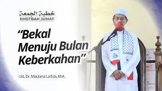 “Bekal Menuju Bulan Keberkahan” - Ust. Dr. Maulana La Eda, M.A.