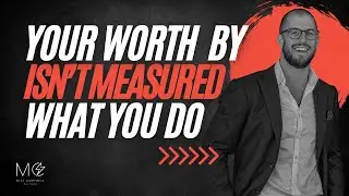 Your Worth Isn&rsquo;t Measured by What You Do