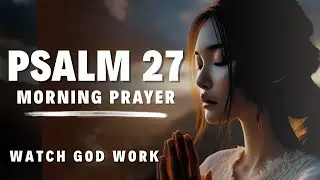 Psalm 27: Pray This Always for God’s Protection and Strength Today | Morning Prayer