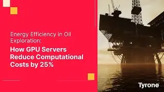Energy Efficiency in Oil Exploration: How GPU Servers Reduce Computational Costs by 25%