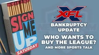 XFL Bankruptcy UPDATE! Who's Interested? ...and more sports talk