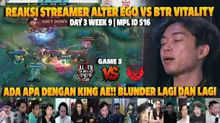 ADA APA DENGAN KING AE | BLUNDER LAGI DAN LAGI❗REAKSI STREAMER MPL ID S16 AE VS BTR | GAME 3