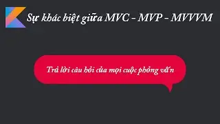 MVC-MVP-MVVM : Sự khác biệt?