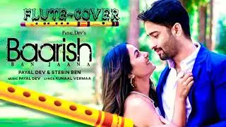 Baarish Ban Jaana | Payal Dev | Instrumental Flute | Steven ben, Hina khan, shaheer sheikh,