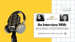 AN INTERVIEW WITH MALISSA WHITEHOUSE
