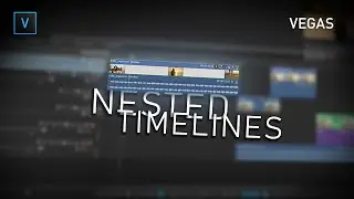 Create Nested timelines in VEGAS Pro 18