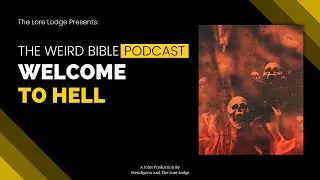 Welcome to Hell | The Weird Bible Podcast: Episode 2