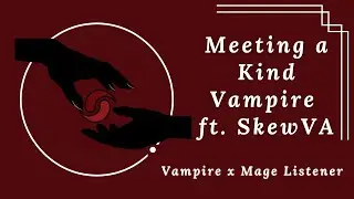 AUDIO RP | Meeting a Kind Vampire [F4A] [M4A] Ft. SkewVA
