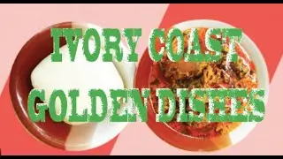 Top 10 Must Try Dishes of Ivory Coast!