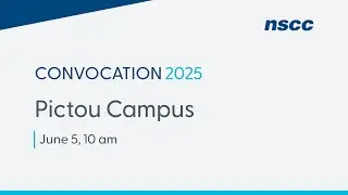 NSCC Convocation 2025 - Pictou Campus - Thursday, June 5, 2025 - 10 am