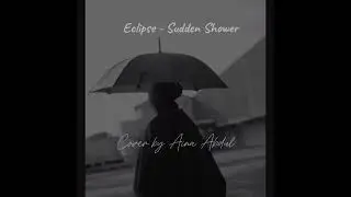ECLIPSE - SUDDEN SHOWER | Cover by Aina Abdul