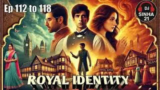 ROYAL IDENTITY Ep 112 to 118