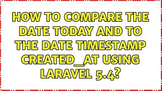 How to compare the date today and to the date timestamp created_at using Laravel 5.4?