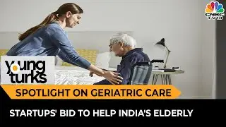 Spotlight On Geriatric Care: Experts Discuss Startup's Bid To Help India's Elderly | Young Turks