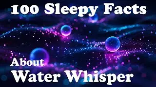 The Most Relaxing Water Whisper Facts to Fall Asleep To - Science Documentary for Sleep