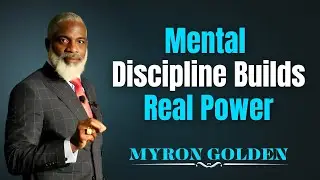 Mental Discipline Builds Real Power | Myron Golden Motivation