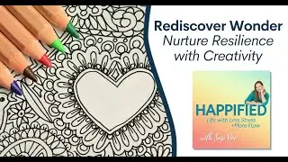 Rediscover Wonder: Nurture Resilience with Creativity | Happified episode 177