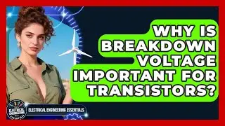 Why Is Breakdown Voltage Important For Transistors? - Electrical Engineering Essentials