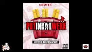 Put In Dat Werk - Miltown Bloe (prod by OHMI Beats & Gutta Hitz)