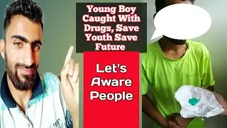 Young Boy Caught With Drugs | Save Youth Of Kashmir Save Future |Irfan Malik